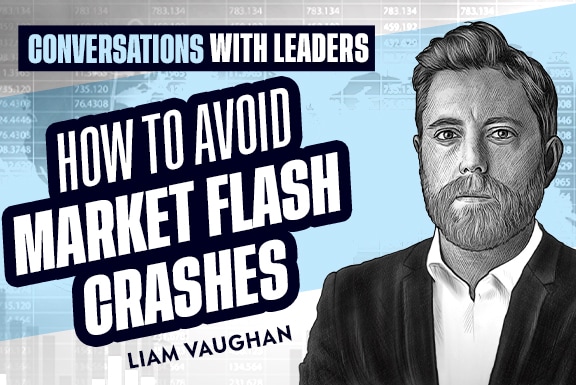 How To Avoid Market Flash Crashes With Liam Vaughan